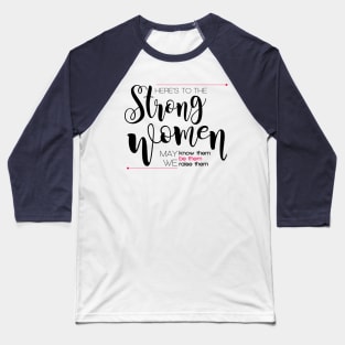 Here's to the strong women Baseball T-Shirt